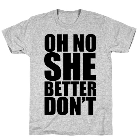 Oh No She Better Don't T-Shirt