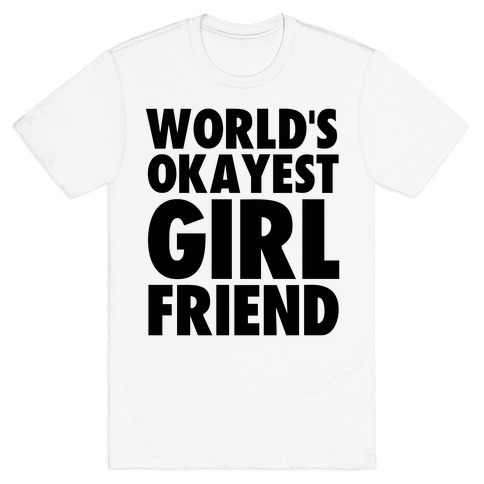World's Okayest Girlfriend T-Shirt