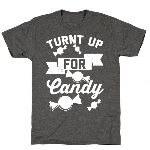 Turnt Up For Candy T-Shirts | LookHUMAN