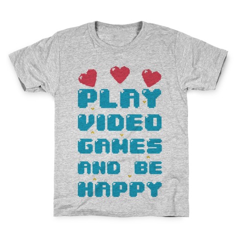 Play Video Games And Be Happy Kids T-Shirt