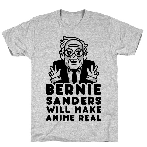 Bernie Sanders Will Make Anime Real T-Shirt