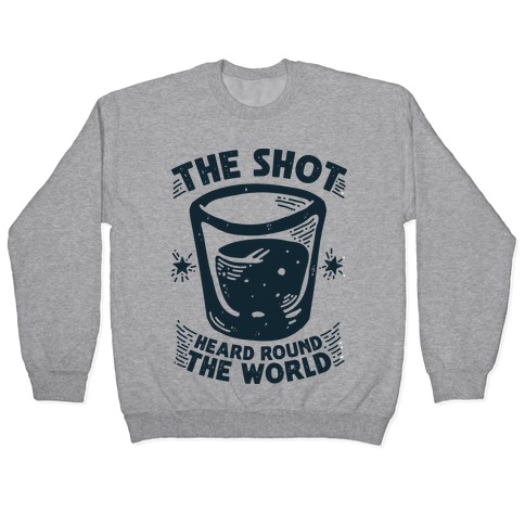 The Shot Heard Round The World Pullover