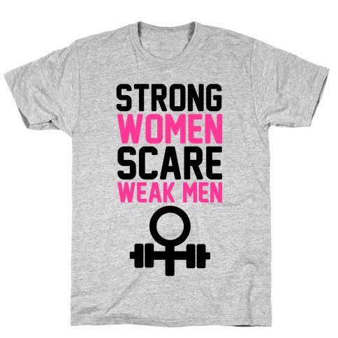 Strong Women Scare Weak Men T-Shirt