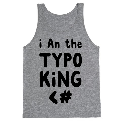 I Am the Typo King Tank Top