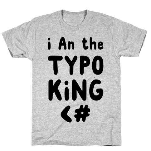 I Am the Typo King T-Shirt