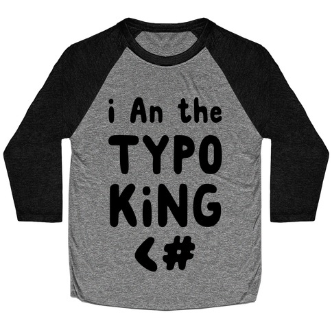 I Am the Typo King Baseball Tee
