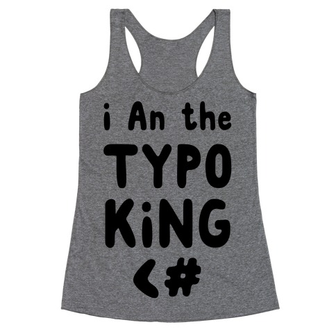 I Am the Typo King Racerback Tank Top