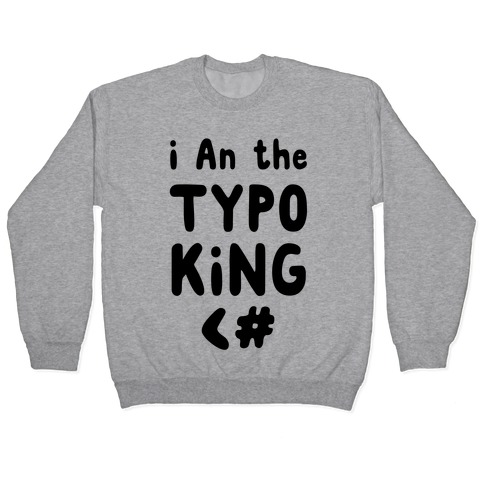 I Am the Typo King Pullover