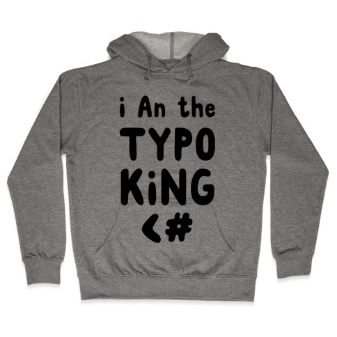 I Am the Typo King Hooded Sweatshirt