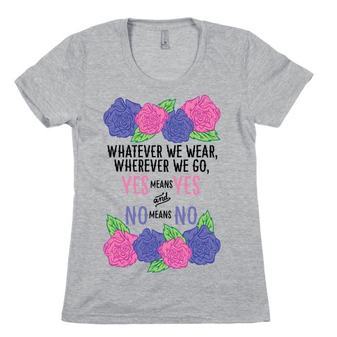 Whatever We Wear Wherever We Go Yes Means Yes And No Means No Womens T-Shirt