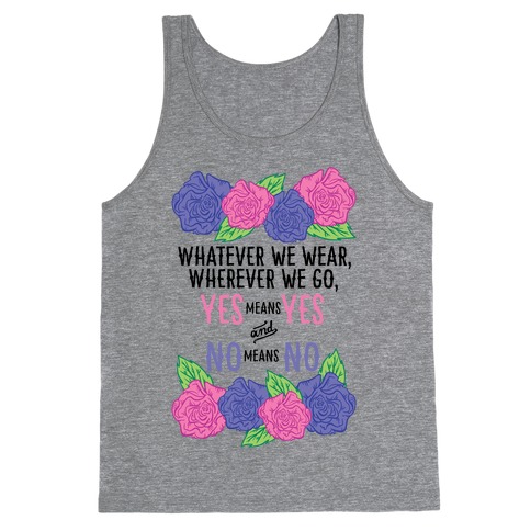 Whatever We Wear Wherever We Go Yes Means Yes And No Means No Tank Top