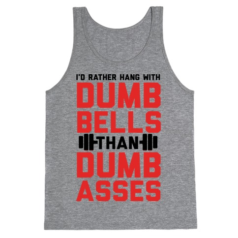 I'd Rather Hangout With Dumbbells Than Dumbasses Tank Top