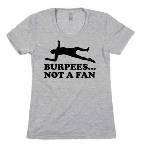 BURPEES... NOT A FAN Womens T-Shirt