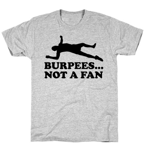 BURPEES... NOT A FAN T-Shirt