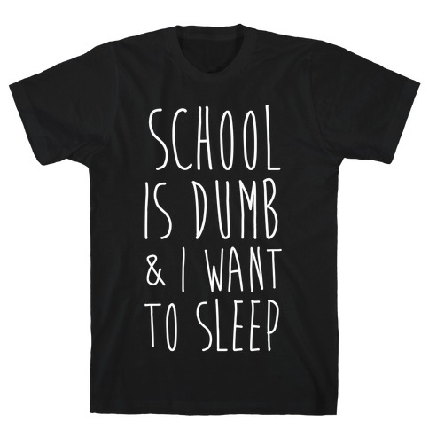 School is Dumb T-Shirt