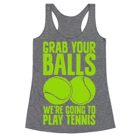 Grab Your Balls We're Going to Play Tennis Racerback Tank Top