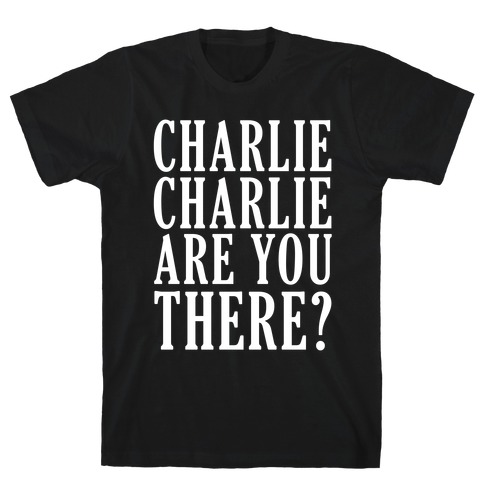 Charlie Charlie Are You There T-Shirt