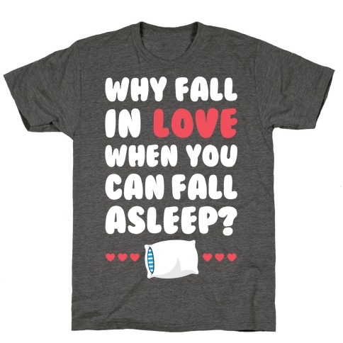 Why Fall In Love T-Shirt
