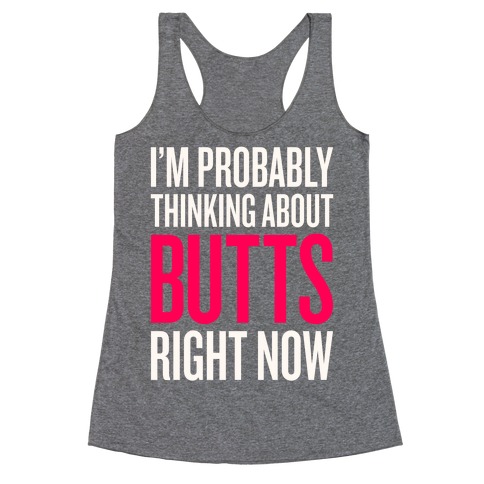 I'm Probably Thinking About Butts Right Now Racerback Tank Tops | LookHUMAN