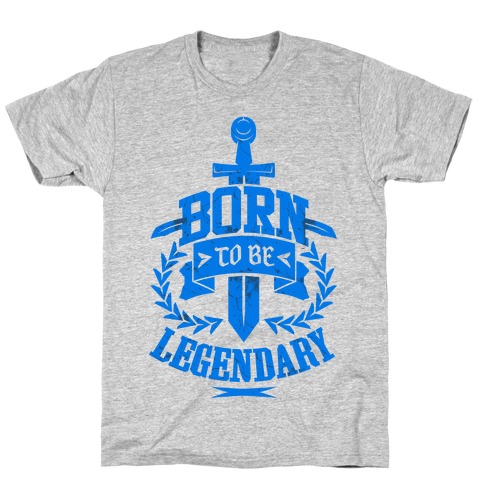 Born to be Legendary T-Shirt