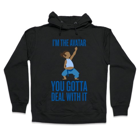 I'm The Avatar (You Gotta Deal With It) Hooded Sweatshirt