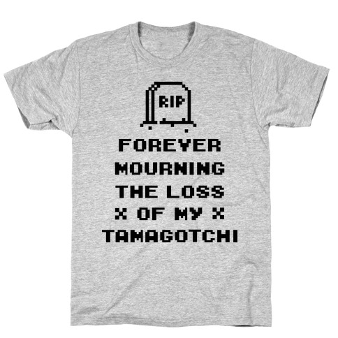 Forever Mourning The Loss Of My Tamagotchi T-Shirt