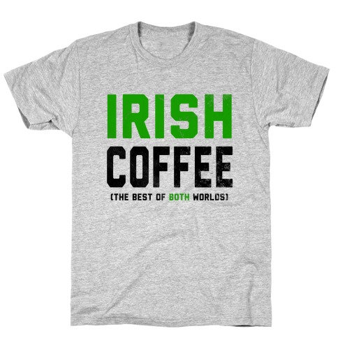 Irish Coffee (The Best of Both Worlds) T-Shirt