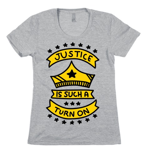 Justice Is Such A Turn On Womens T-Shirt