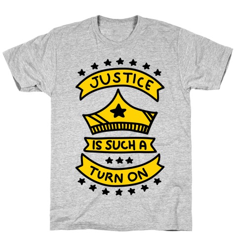 Justice Is Such A Turn On T-Shirt