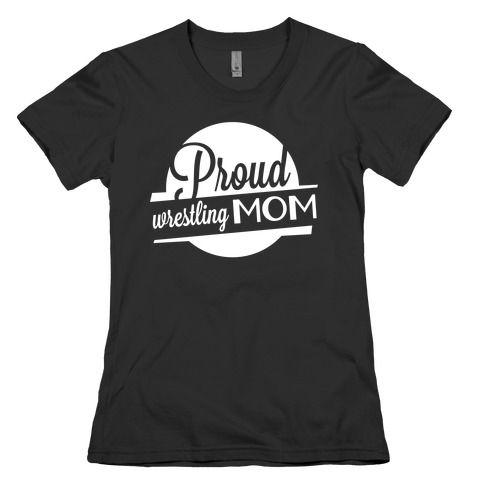 Proud Wrestling Mom Womens T-Shirt