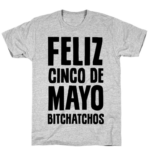 Feliz Cinco De Mayo Bitchatchos T-Shirt