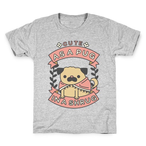 Cute as a Pug in a Shrug Kids T-Shirt