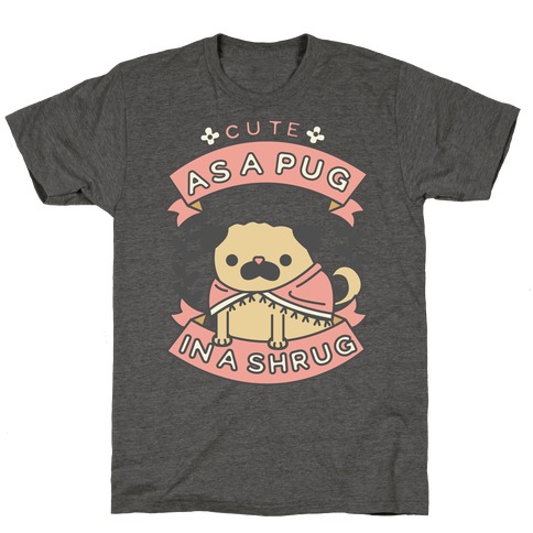Cute as a Pug in a Shrug T-Shirt