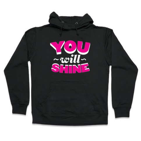 You Will Shine Hooded Sweatshirt