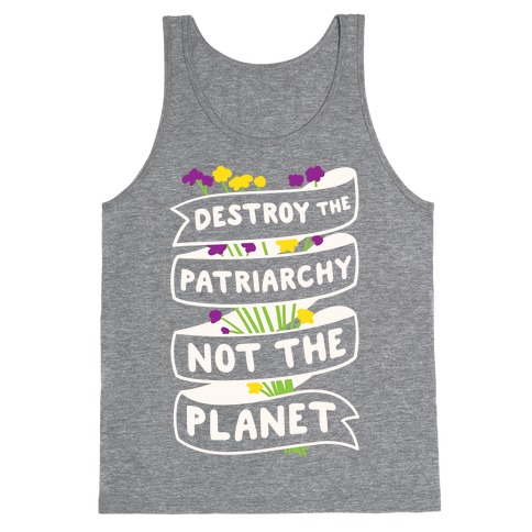 Destroy The Patriarchy Not The Planet Tank Top