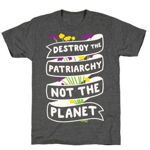 6010 heathered gray nl z1 t destroy the patriarchy not the planet