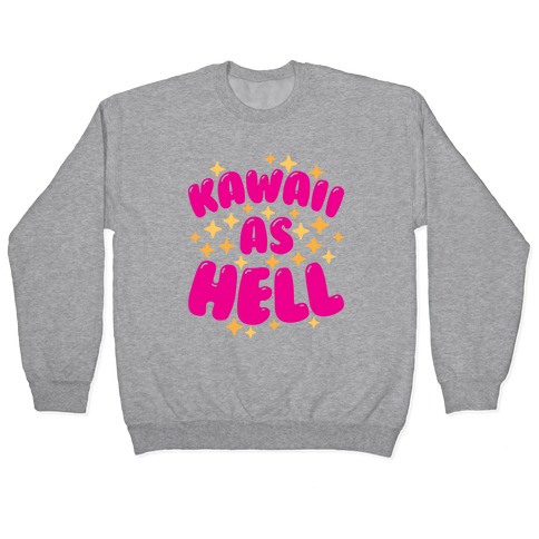 Kawaii As Hell Pullover