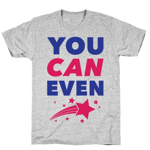 You Can Even T-Shirt
