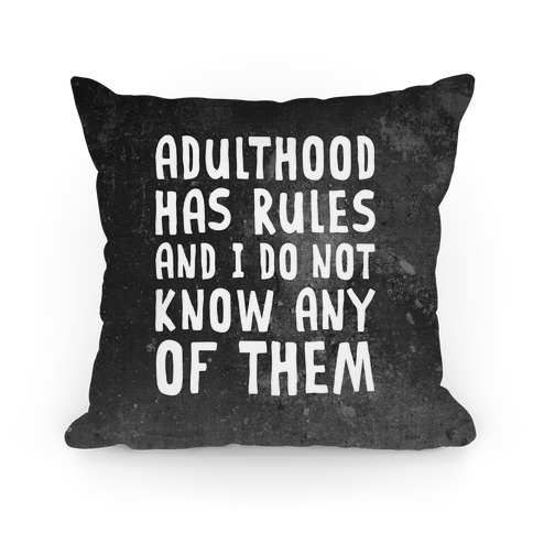 Adulthood Has Rules And I Do Not Know Them Pillow