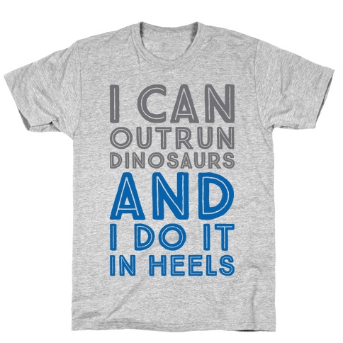 I Can Outrun Dinosaurs and I Do It In Heels T-Shirt