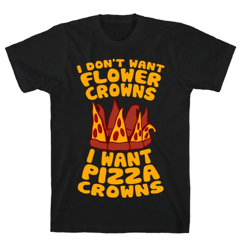I Want Pizza Crowns T-Shirt