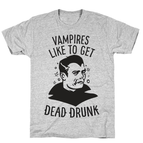 Vampires Like to Get Dead Drunk T-Shirt
