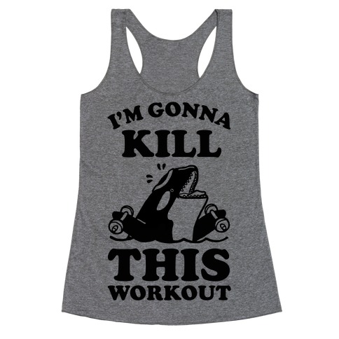 I'm Gonna Kill This Workout (Orca) Racerback Tank Tops | LookHUMAN