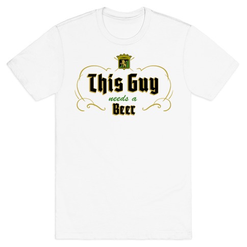This Guy Needs A Beer (Walter's Beer) T-Shirt