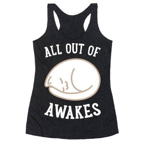 All Out Of Awakes Racerback Tank Top
