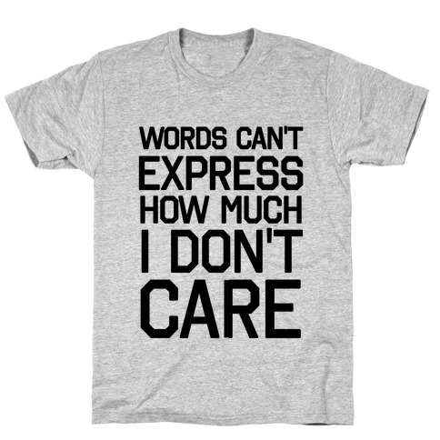 Words Can't Express How Much I Don't Care T-Shirt
