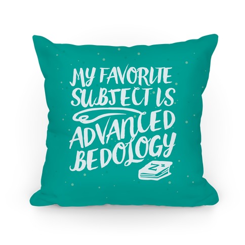 My Favorite Subject is Advanced Bedology Pillow