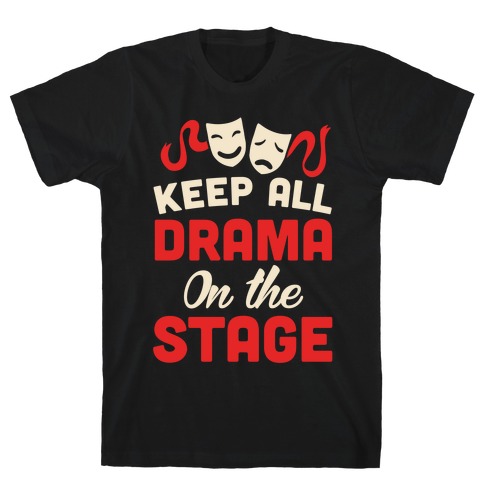 Keep All Drama On The Stage T-Shirt