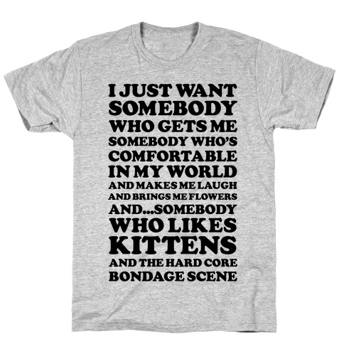 I Just Want Someone Who Gets Me and Likes Kittens T-Shirts | LookHUMAN