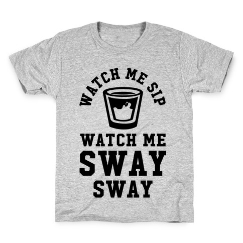 Watch Me Sip Watch Me Sway Sway Kids T-Shirt